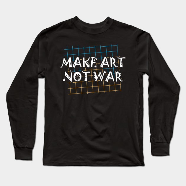 Artist - Make art not war Long Sleeve T-Shirt by KC Happy Shop